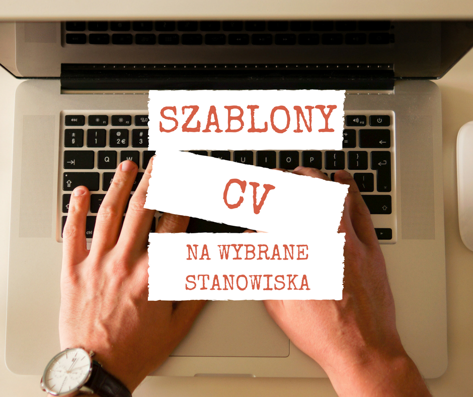 Nie wiesz jak zacząć CV? Zobacz przykładowe wzory CV na wiele stanowisk