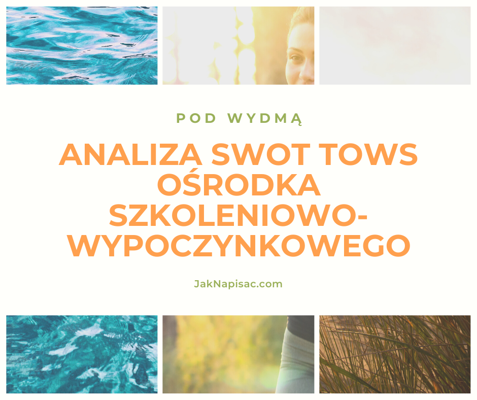 Analiza SWOT TOWS Ośrodka Szkoleniowo-Wypoczynkowego "Pod Wydmą"